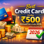 Best Credit Cards Under ₹500 Annual Fee in India 2026